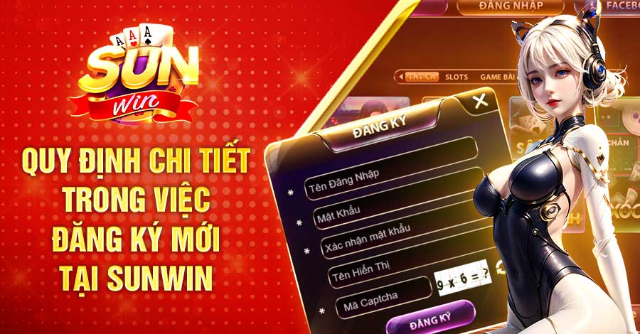 Quy định chi tiết trong việc đăng ký mới tại Sunwin