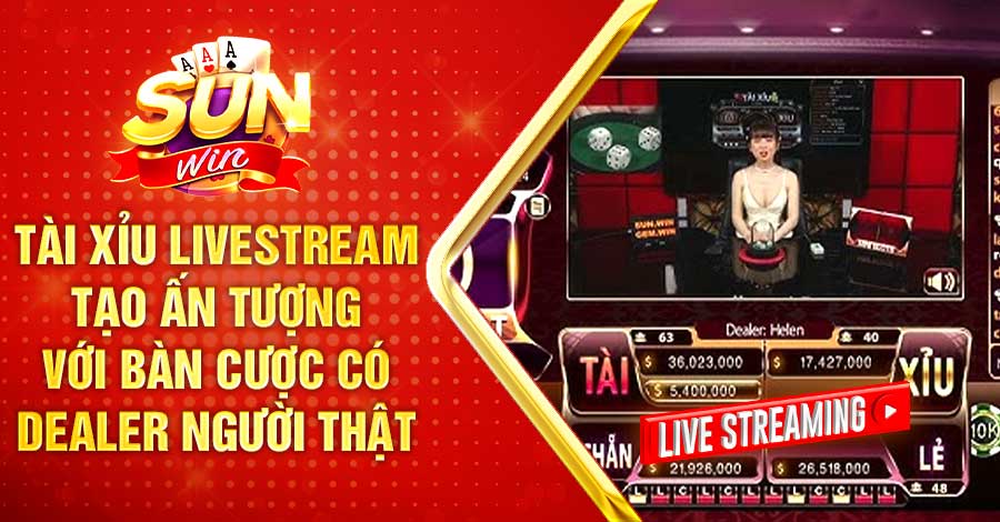 Tài xỉu livestream tạo ấn tượng với bàn cược có Dealer người thật